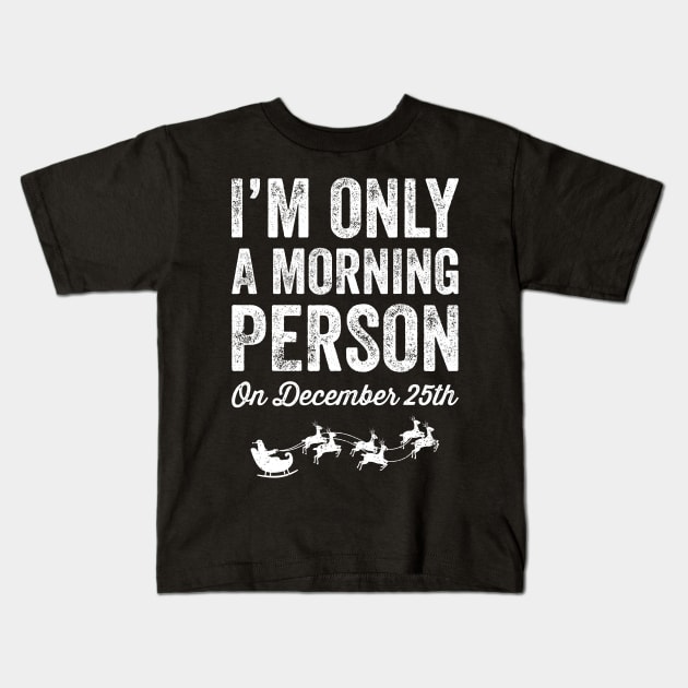 I'm only a morning person on december 25th Kids T-Shirt by captainmood